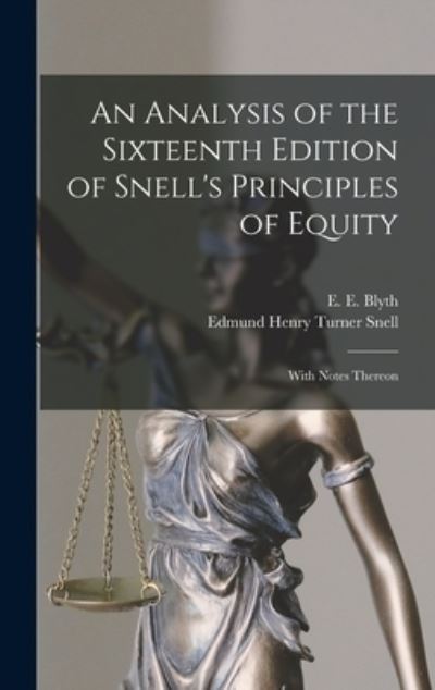 Cover for E E (Edward Egbert) Blyth · An Analysis of the Sixteenth Edition of Snell's Principles of Equity: With Notes Thereon (Hardcover Book) (2021)