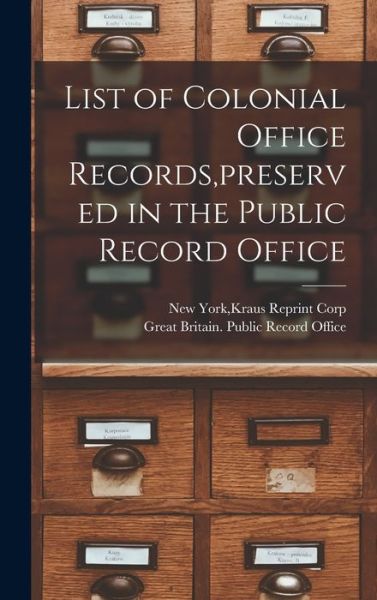 Cover for Kraus Reprint Corp New York · List of Colonial Office Records, preserved in the Public Record Office (Hardcover Book) (2021)