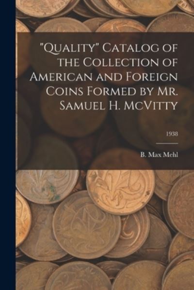 Cover for B Max Mehl · Quality Catalog of the Collection of American and Foreign Coins Formed by Mr. Samuel H. McVitty; 1938 (Paperback Book) (2021)