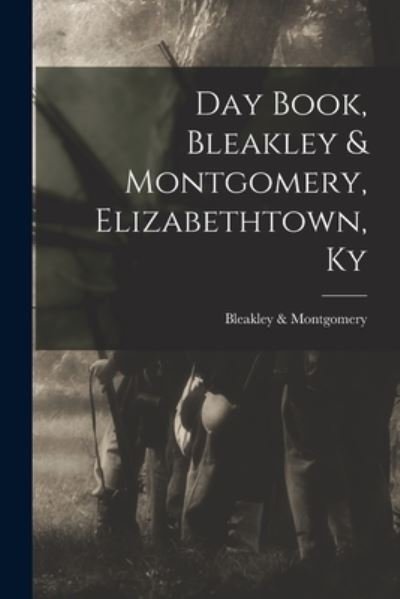 Cover for Bleakley &amp; Montgomery (Firm) · Day Book, Bleakley &amp; Montgomery, Elizabethtown, Ky (Paperback Book) (2021)