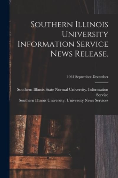 Southern Illinois University Information Service News Release.; 1961 September-December - Southern Illinois State Normal Univer - Böcker - Hassell Street Press - 9781015250543 - 10 september 2021