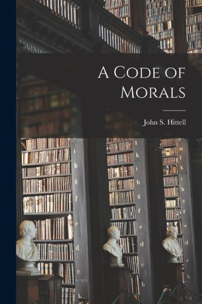 Cover for John S. Hittell · Code of Morals (Book) (2022)