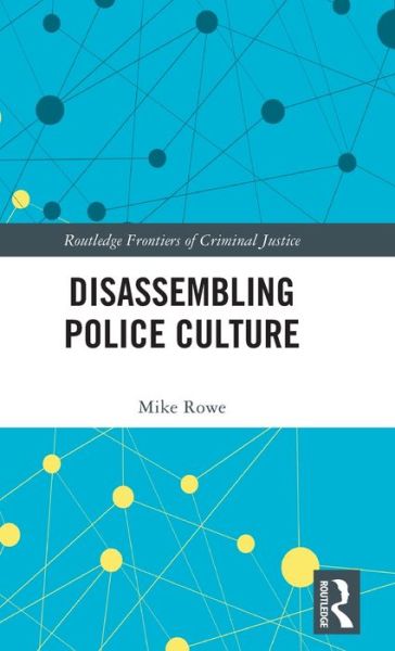 Cover for Rowe, Mike (University of Liverpool, UK) · Disassembling Police Culture - Routledge Frontiers of Criminal Justice (Hardcover Book) (2023)