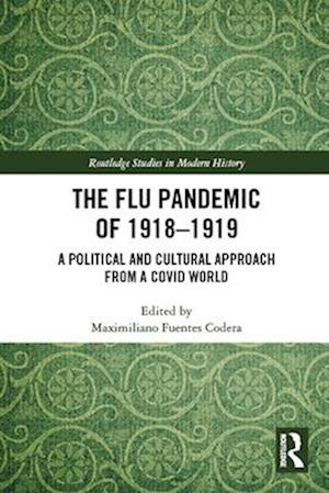 The Flu Pandemic of 1918-1919: A Political and Cultural Approach from a COVID World - Routledge Studies in Modern History - - Books - Taylor & Francis Ltd - 9781032329543 - April 13, 2025