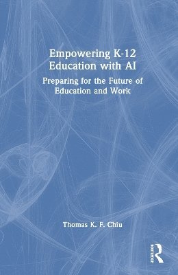 Cover for Chiu, Thomas K. F. (The Chinese University of Hong Kong) · Empowering K-12 Education with AI: Preparing for the Future of Education and Work (Paperback Book) (2025)