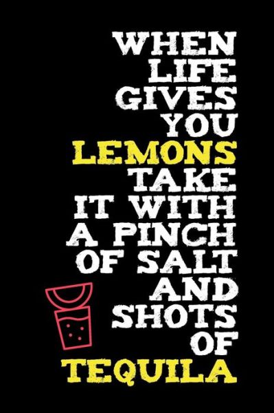 When Life Gives You Lemons Take it With A Pinch Of Salt And Shots Of Tequila - Summer Citrus Books - Books - Independently Published - 9781072101543 - June 4, 2019