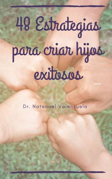 Cover for Natanael Valenzuela · 48 Estrategias para criar hijos exitosos (Paperback Book) (2019)