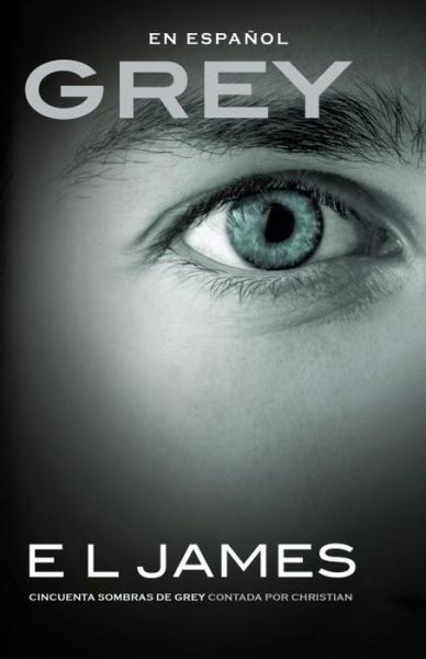 Cover for E L James · Grey (En Espanol): Cincuenta Sombras De Grey Contada Por Christian (Paperback Book) (2015)