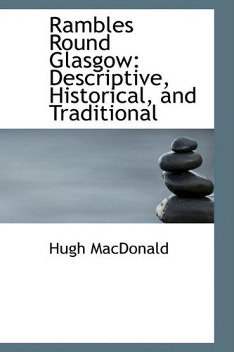 Cover for Hugh Macdonald · Rambles Round Glasgow: Descriptive, Historical, and Traditional (Paperback Book) (2009)