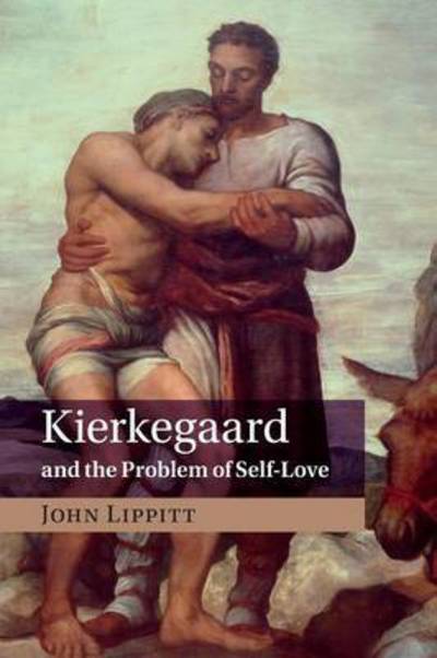 Cover for Lippitt, John (University of Hertfordshire) · Kierkegaard and the Problem of Self-Love (Paperback Book) (2015)