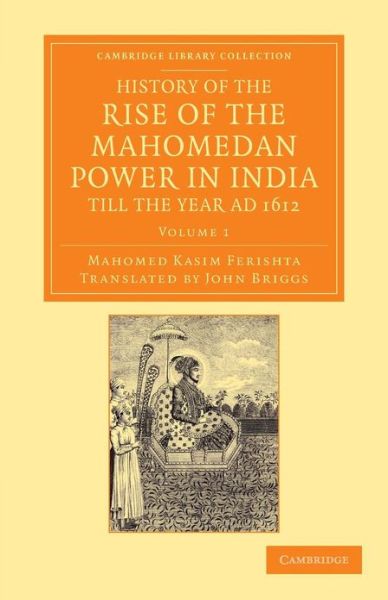 Cover for Mahomed Kasim Ferishta · History of the Rise of the Mahomedan Power in India, till the Year AD 1612 - History of the Rise of the Mahomedan Power in India, till the Year AD 1612 4 Volume Set (Paperback Book) (2013)