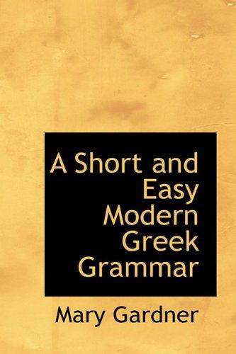 Cover for Mary Gardner · A Short and Easy Modern Greek Grammar (Hardcover Book) [Bilingual edition] (2009)