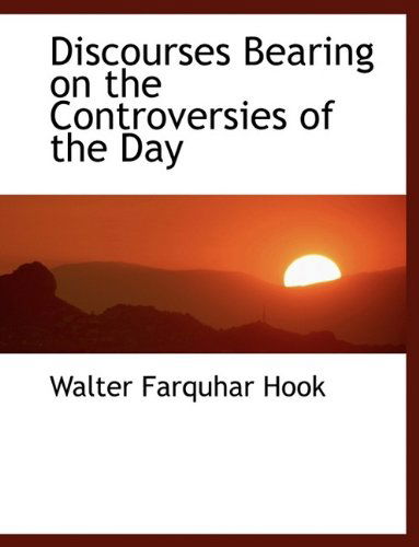 Cover for Walter Farquhar Hook · Discourses Bearing on the Controversies of the Day (Hardcover Book) (2009)