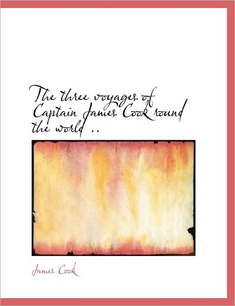 Cover for James Cook · The Three Voyages of Captain James Cook Round the World .. (Paperback Book) (2010)