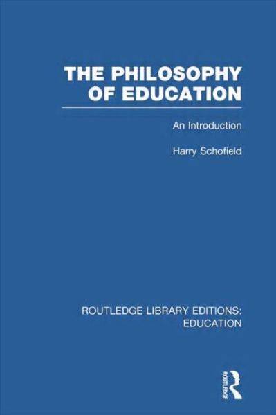 Cover for Harry Schofield · The Philosophy of Education (RLE Edu K): An Introduction - Routledge Library Editions: Education (Paperback Book) (2014)