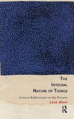 Cover for Lata Mani · The Integral Nature of Things: Critical Reflections on the Present (Hardcover bog) (2016)