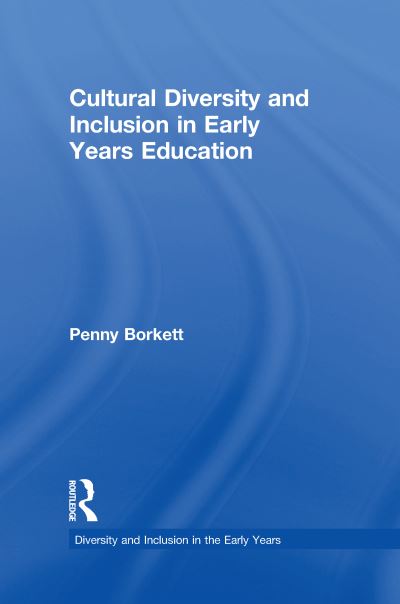 Cover for Borkett, Penny (Sheffield Hallam University, UK.) · Cultural Diversity and Inclusion in Early Years Education - Diversity and Inclusion in the Early Years (Hardcover Book) (2018)