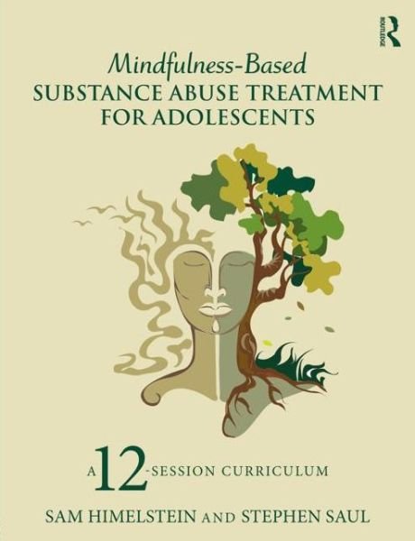 Cover for Himelstein, Sam (Mind Body Awareness Project, California, USA) · Mindfulness-Based Substance Abuse Treatment for Adolescents: A 12-Session Curriculum (Paperback Book) (2015)