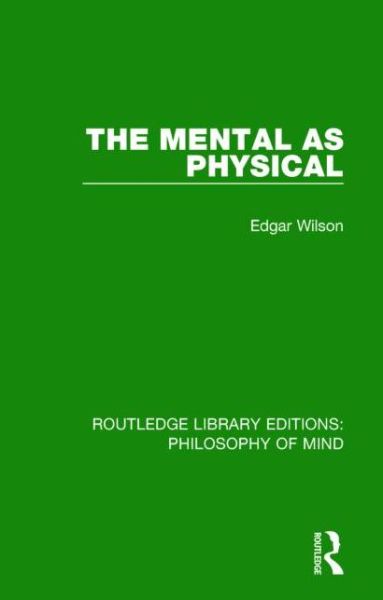 Cover for Edgar Wilson · The Mental as Physical - Routledge Library Editions: Philosophy of Mind (Innbunden bok) (2014)