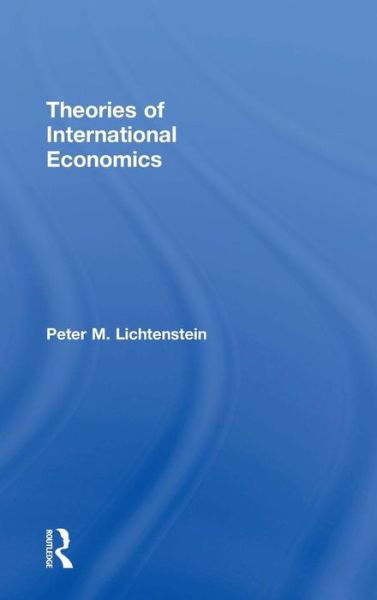 Cover for Lichtenstein, Peter M. (Boise State University, USA) · Theories of International Economics (Hardcover bog) (2016)