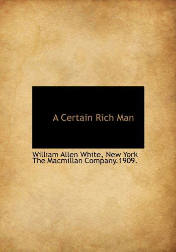 Cover for William Allen White · A Certain Rich Man (Hardcover Book) (2010)