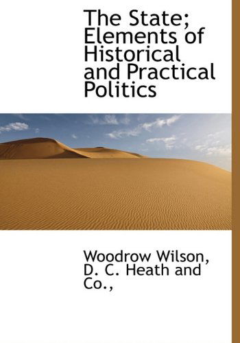 Cover for Woodrow Wilson · The State; Elements of Historical and Practical Politics (Hardcover Book) (2010)