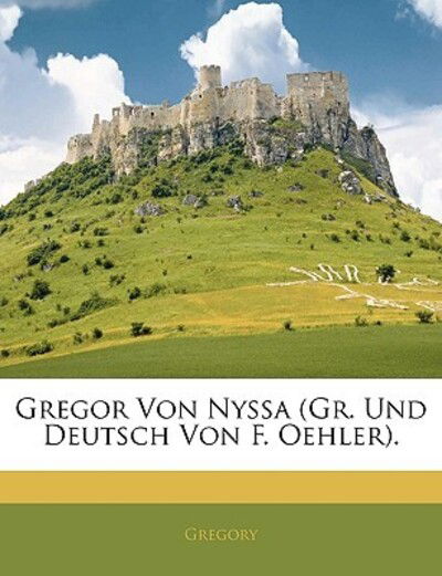 Cover for Gregory · Gregor's Bischof's von Nyssa. G (Book)