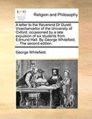 Cover for George Whitefield · A Letter to the Reverend Dr Durell, Vicechancellor of the University of Oxford; Occasioned by a Late Expulsion of Six Students from Edmund Hall. by Geor (Paperback Book) (2010)