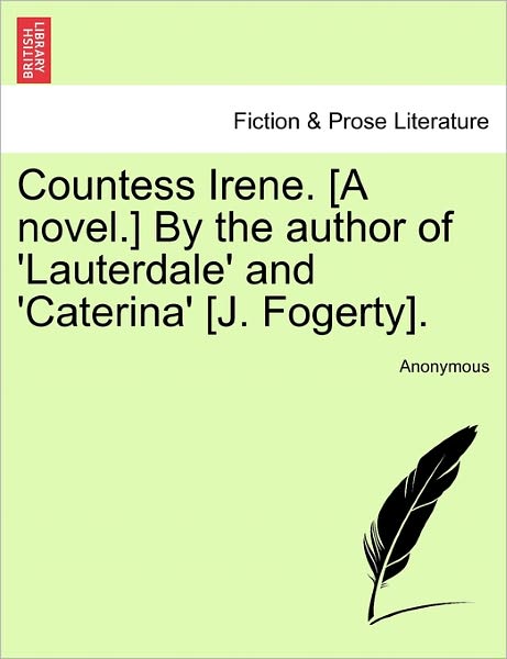 Cover for Anonymous · Countess Irene. [a Novel.] by the Author of 'lauterdale' and 'caterina' [j. Fogerty]. (Paperback Book) (2011)