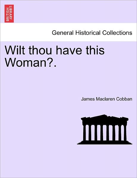 Cover for James Maclaren Cobban · Wilt Thou Have This Woman?. (Paperback Book) (2011)