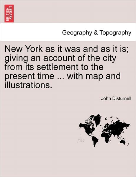 Cover for John Disturnell · New York As It Was and As It Is; Giving an Account of the City from Its Settlement to the Present Time ... with Map and Illustrations. (Paperback Book) (2011)