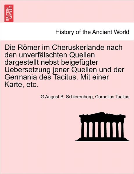 Cover for G August B Schierenberg · Die Romer Im Cheruskerlande Nach den Unverfalschten Quellen Dargestellt Nebst Beigefugter Uebersetzung Jener Quellen Und Der Germania Des Tacitus. Mit Ein (Paperback Book) (2011)