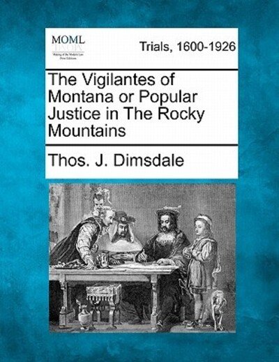 Cover for Thos J Dimsdale · The Vigilantes of Montana or Popular Justice in the Rocky Mountains (Paperback Book) (2011)