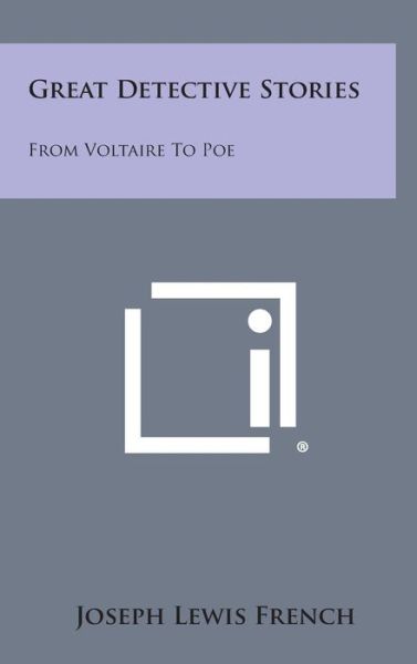 Great Detective Stories: from Voltaire to Poe - Joseph Lewis French - Books - Literary Licensing, LLC - 9781258868543 - October 27, 2013