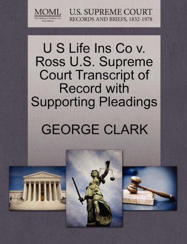 Cover for George Clark · U S Life Ins Co V. Ross U.s. Supreme Court Transcript of Record with Supporting Pleadings (Paperback Book) (2011)