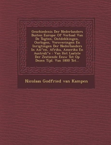 Cover for Nicolaas Godfried Van Kampen · Geschiedenis Der Nederlanders Buiten Europa: of Verhaal Van De Togten, Ontdekkingen, Oorlogen, Veroveringen en Inrigtingen Der Nederlanders in Azi En, (Paperback Bog) (2012)