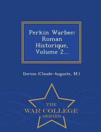 Cover for M ), Dorion (Claude-auguste · Perkin Warbec: Roman Historique, Volume 2... - War College Series (Pocketbok) (2015)