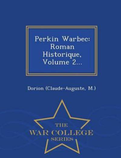 Cover for M ), Dorion (Claude-auguste · Perkin Warbec: Roman Historique, Volume 2... - War College Series (Paperback Bog) (2015)