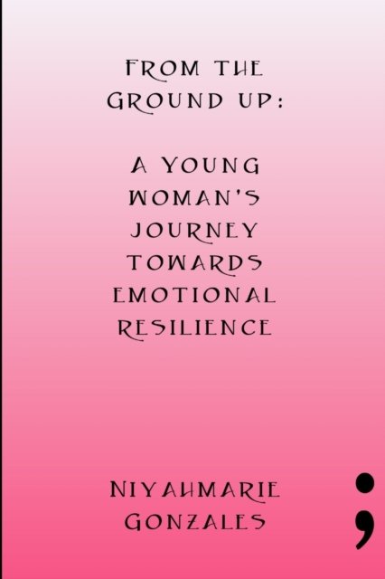 Cover for Niyahmarie Gonzales · From the Ground Up (Taschenbuch) (2018)