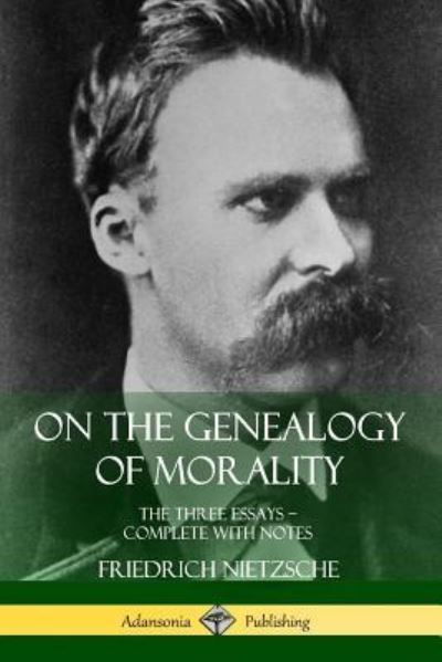 Cover for Friedrich Nietzsche · On the Genealogy of Morality: The Three Essays - Complete with Notes (Taschenbuch) (2018)