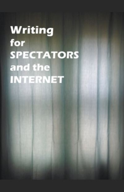 Cover for James Greene · Writing for Spectators and the Internet (Taschenbuch) (2020)