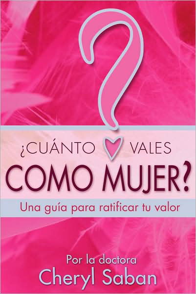 Cover for Cheryl Saban Ph.d. · Cuanto Vales Como Mujer?: Una Guia Para Ratificar Tu Valor (Paperback Bog) [Spanish, Tra edition] (2009)