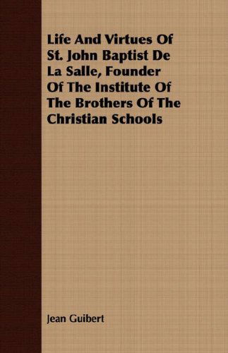 Cover for Jean Guibert · Life and Virtues of St. John Baptist De La Salle, Founder of the Institute of the Brothers of the Christian Schools (Paperback Book) (2008)