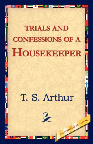 Cover for T. S. Arthur · Trials and Confessions of a Housekeeper (Taschenbuch) (2006)