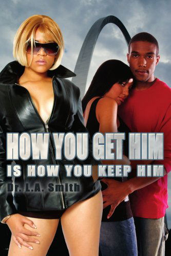 Cover for Latisha Smith · How You Get Him is How You Keep Him (Paperback Book) (2007)