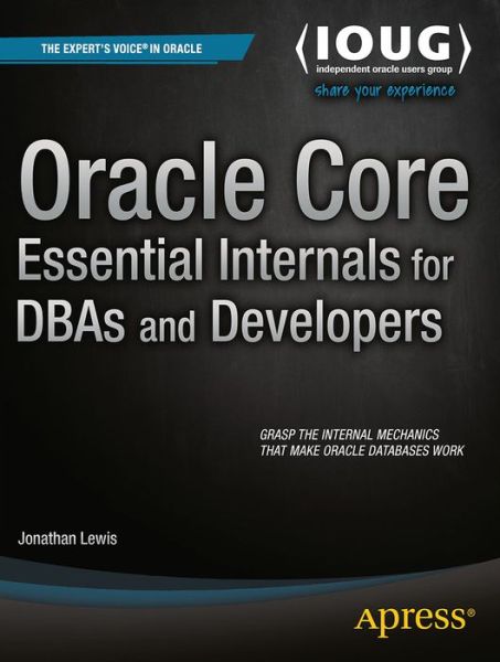 Oracle Core: Essential Internals for DBAs and Developers - Jonathan Lewis - Kirjat - Springer-Verlag Berlin and Heidelberg Gm - 9781430239543 - tiistai 6. joulukuuta 2011