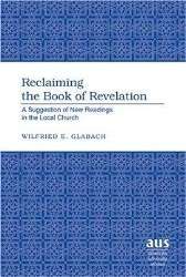 Cover for Wilfried E. Glabach · Reclaiming the Book of Revelation: A Suggestion of New Readings in the Local Church - American University Studies (Hardcover Book) (2007)