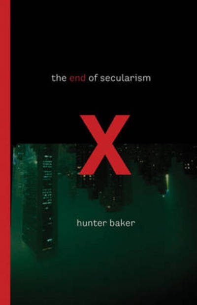 Cover for Hunter Baker · The End of Secularism (Paperback Book) (2009)