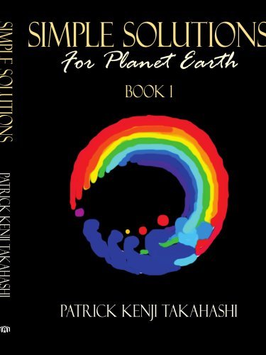 Simple Solutions: for Planet Earth - Patrick Kenji Takahashi - Livres - AuthorHouse - 9781434327543 - 28 août 2007
