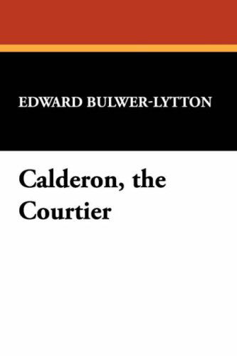 Cover for Edward Bulwer Lytton Lytton · Calderon, the Courtier (Pocketbok) (2024)